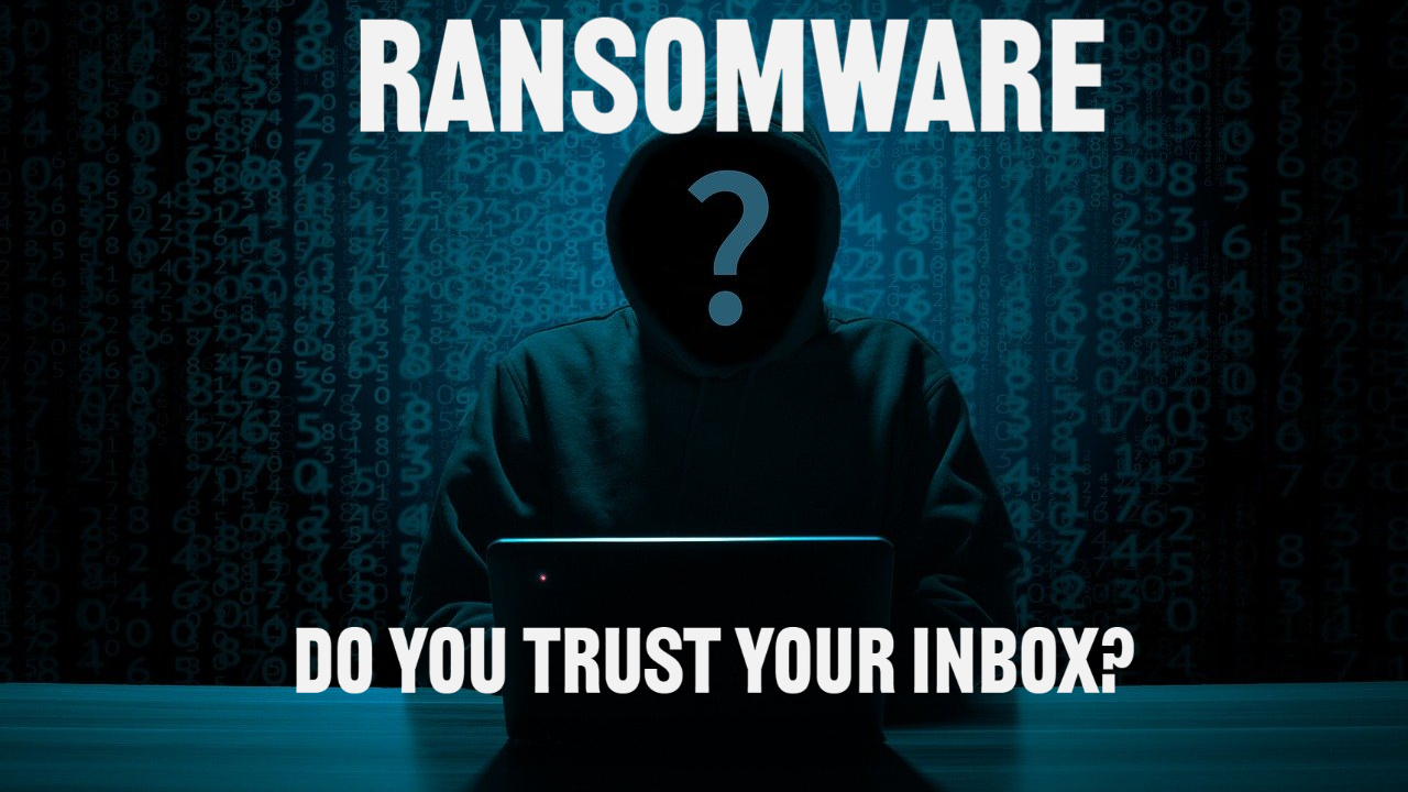 Ransomware - Do you trust your inbox