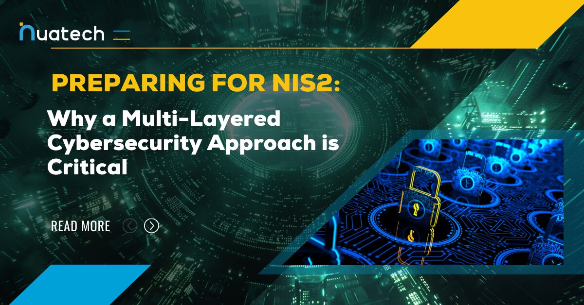 Preparing for NIS2: Why a Multi-Layered Cybersecurity Approach is Critical