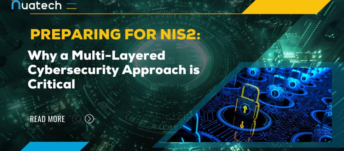 Preparing for NIS2: Why a Multi-Layered Cybersecurity Approach is Critical